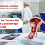 How To Choose The Right Gynaecology Hospital?