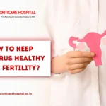 How To Keep Uterus Healthy For Fertility?