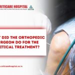 orthopaedic surgeon do for the critical treatment