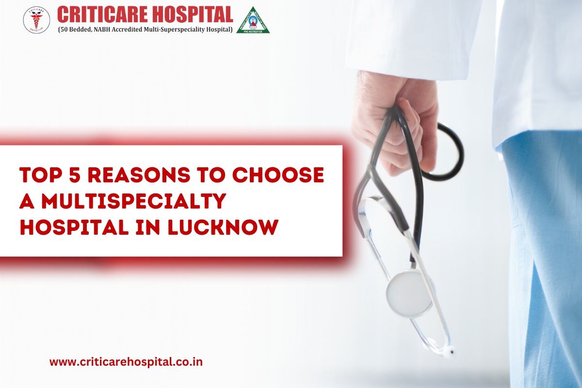 Top 5 Reasons to Choose a Multispecialty Hospital in Lucknow