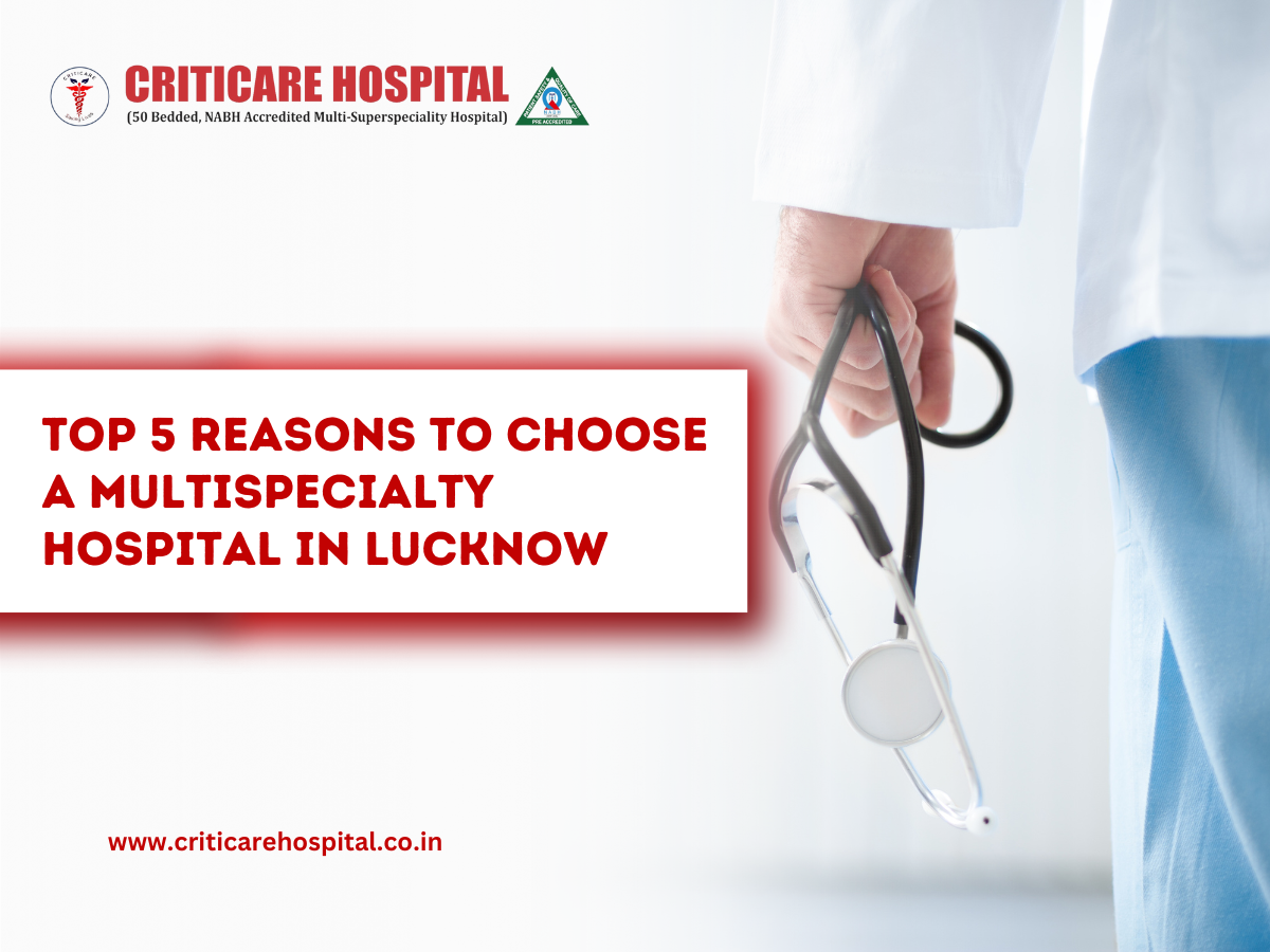 Top 5 Reasons to Choose a Multispecialty Hospital in Lucknow