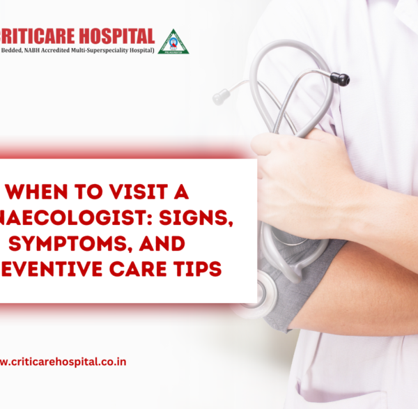When to Visit a Gynaecologist: Signs, Symptoms, and Preventive Care Tips