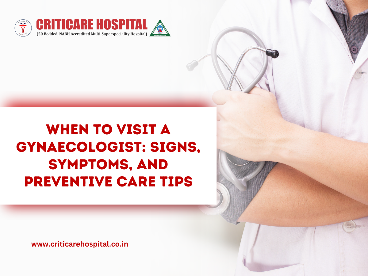 When to Visit a Gynaecologist: Signs, Symptoms, and Preventive Care Tips